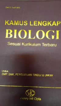 Kamus  Lengkap  Biologi  sesuai Kurikulum Terbaru  untuk SMp, SMA, Perguruan Tinggi & Umum