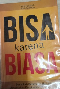 Bisa karena bisa : Bukankah kebiasaan hari ini menentukan kesuksesan masa depan