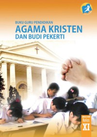 Buku Guru Pendidikan Agama Kristen dan Budi Pekerti SMA/SMK Kelas Xi
