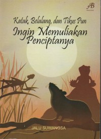 atak, Belalang, Dan Tikus Pun Ingin Memuliakan Penciptanya