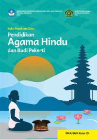 Buku Panduan Guru Pendidikan Agama Hindu dan Budi Pekerti SMA/SMK Kelas XII
