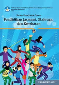 Buku Panduan Guru Pendidikan Jasmani, Olahraga, dan Kesehatan SMA/SMK Kelas XI