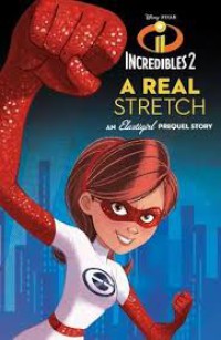 Incredibles 2 A Real Stretch an Elastigirls Prequel Story