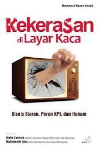 Kekerasan di layar kaca : Bisnis Siaran , Peran KPI, dan hukum