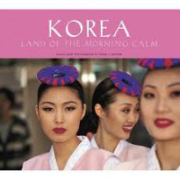 Korea Land Of The Morning Calm : Assays and Photographs