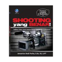 Shooting yang benar! : jadikan video anda sekelas karya videografer profesional