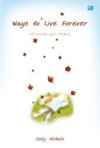 Ways to live forever : setalah aku Pergi