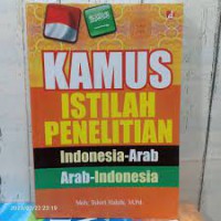 Kamus istilah penelitian : Indonesia-Arab Arab-Indonesia / Moh. Tohiri Habib, M.Pd. ; editor, Rusdianto, S.Pd.I