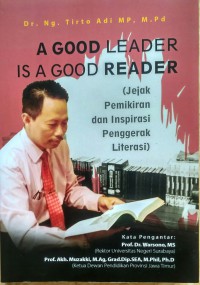 A Good Leader Is A Good Reader (Jejak Pemikiran dan Inspirasi Penggerak Literasi)