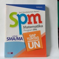 Seri Pendalaman Materi SPM Matematika Program IPA untuk SMA/MA Siap Tuntas Menghadapi UN