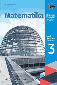 Matematika Kelompok Peminatan matematika dan Ilmu - Ilmu Alam Untuk SMA/MA Kelas XII Jilid 3