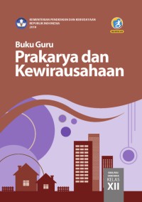 Buku guru Prakarya dan Kewirausahaan SMA/MA/SMA/MAK Kelas XII : edisi revisi 2018