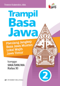 Trampil Bahasa Jawa : Piwulang Lengkap Bahasa Jawa Muatan Lokal wajib Jawa Timur Kanggo SMA/SMK/MA Kelas XI  2