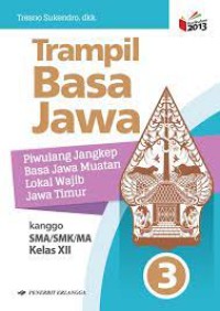Trampil Bahasa Jawa : Piwulang Lengkap Bahasa Jawa Muatan Lokal wajib Jawa Timur Kanggo SMA/SMK/MA Kelas XII 3