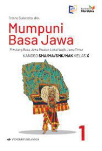 Mumpuni Bahasa Jawa : Piwulan Bahasa Jawa Muatan Lokal Wajib Jawa Timur Kanggo SMA/MA/SMK/MAK Kelas X Kurikulum merdeka