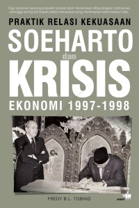 PRAKTIK RELASI KEKUASAAN SOEHARTO DAN KRISIS EKONOMI 1997-1998