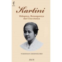 Kartini  Hidupnya, Renungannya dan Cita - Citanya : Biografi Kartini dari Buku Kartini Sebuah Biografi  oleh Sitisoemandri Soeroto  : jilid II