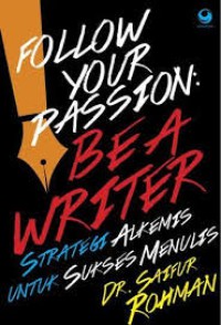 Image of Follow your passion : be a writer : strategi alkemis untuk sukses menulis