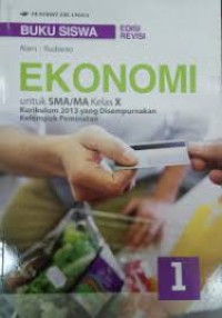 EKONOMI Untuk SMA/MA Kelas X kurikulum 2013 yang Disempurnakan Kelompok Peminatan , edisi revisi